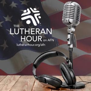 The Lutheran Hour - American Forces Network by Lutheran Hour Ministries