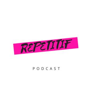 Repetitif Podcast