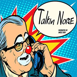 Talkin Noise presented by Uncle Chuy