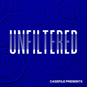 Unfiltered by Casefile Presents