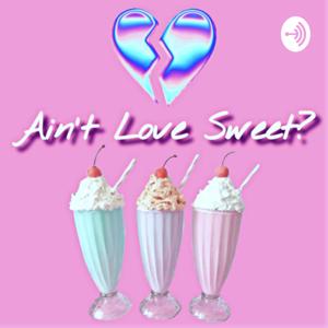 Ain’t Love Sweet?