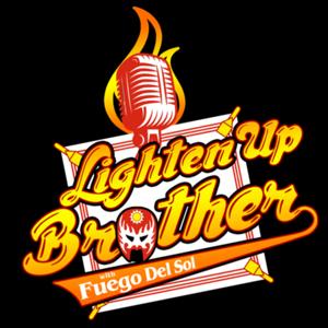 Lighten Up Brother! With Fuego Del Sol