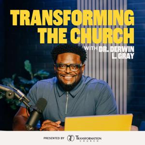 Transforming the Church with Dr. Derwin L Gray by Transformation Church