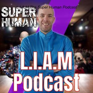 L.I.A.M The Super Human Podcast