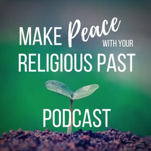 Make Peace with Your Religious Past Podcast