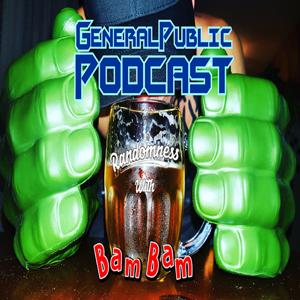 General Public PODCAST Randomness with Bam Bam