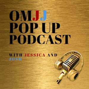 OMJJ (Oh My Jessica and Josh) Pop up Podcast