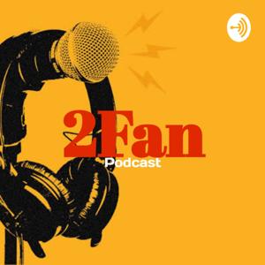 2Fan Podcast