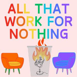 All That Work for Nothing Podcast