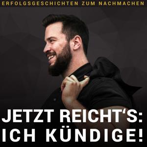 Jetzt reicht's: Ich kündige! - Erfolgsgeschichten zum Nachmachen