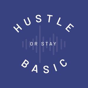 HUSTLE or STAY BASIC