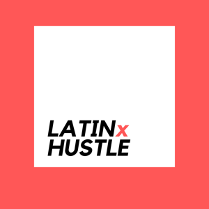 The LatinxHustle Podcast