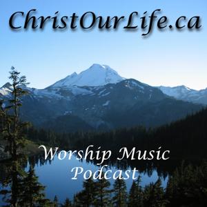 Christ Our Life - Worship Music Podcast