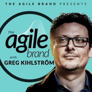 The Agile Brand™ with Greg Kihlström by The Agile Brand