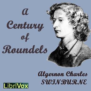 Century of Roundels, A by Algernon Charles Swinburne (1837 - 1909)