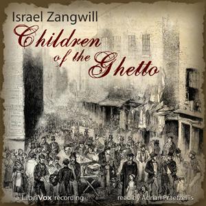 Children of the Ghetto by Israel Zangwill (1864 - 1926)