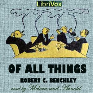 Of All Things by Robert C. Benchley (1889 - 1945)