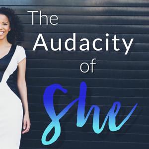 The Audacity of She Podcast: Inspiring You To Live Your Favorite LIfe