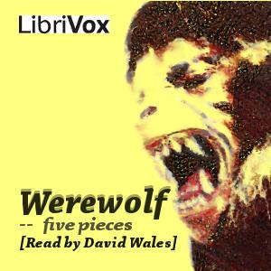 Werewolf -- Five Pieces by Saki (1870 - 1916), Elliott O'Donnell (1872 - 1965) et al.