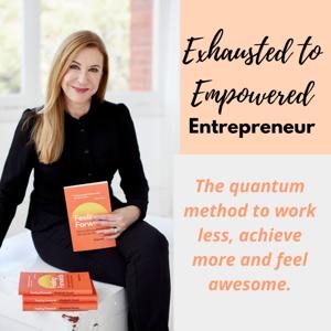 Exhausted to Empowered Entrepreneur