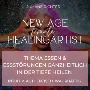 NEW AGE female HEALINGARTIST - Thema Essen & Essstörungen ganzheitlich in der Tiefe heilen