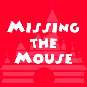 Missing the Mouse | A Disney Parks Podcast