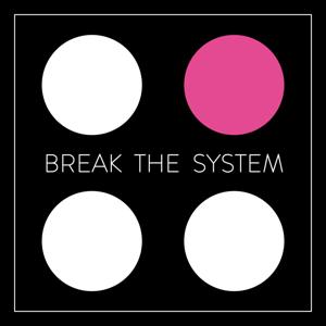 Break the System