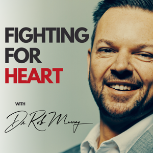 Fighting for Heart by Dr. Rob Murray