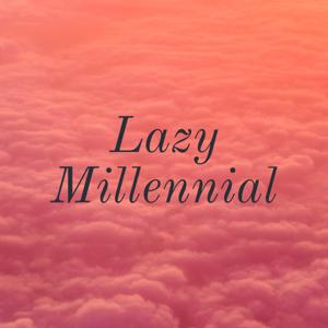 Lazy Millennial