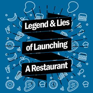 Legends & Lies of Launching a Restaurant