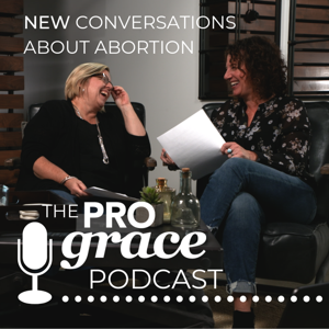 New Conversations About Abortion: The ProGrace Podcast.