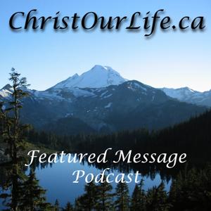 Christ Our Life - Featured Message Podcast