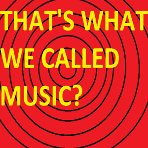 That's What We Called Music?