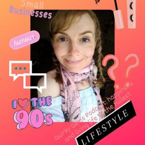 Quirky Gems' Podcast: Happiness And Living Life To The Fullest!