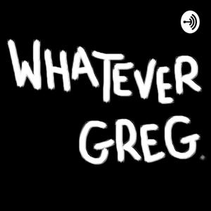 Whatever Greg.