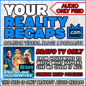 Your Reality Recaps: BravoTV Podcasts by Eric Curto