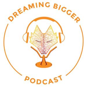 Dreaming Bigger Podcast