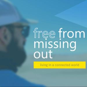 Free From Missing Out - Living in a Connected World