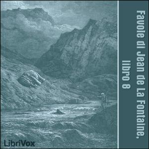 Favole di Jean de La Fontaine: Libro 08 by Jean de La Fontaine (1621 - 1695)