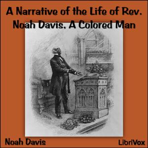 Narrative of the Life of Rev. Noah Davis, A Colored Man, A by  Noah Davis (1804 - 1867)