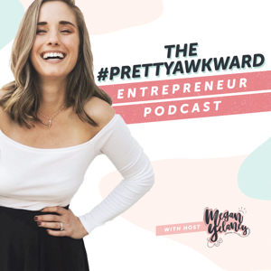 The #PrettyAwkward Entrepreneur Podcast