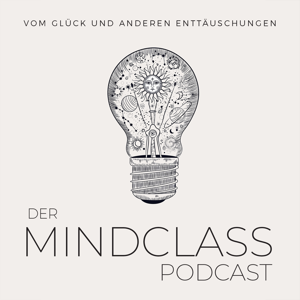 DER MINDCLASS-PODCAST - Vom Glück und anderen Enttäuschungen