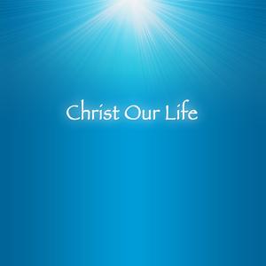 Christ Our Life - Christ Our Life CD