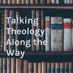 Talking Theology Along the Way