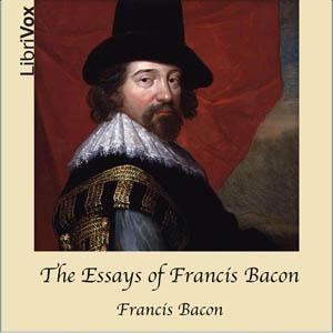 Essays of Francis Bacon, The by Sir Francis Bacon (1561 - 1626)