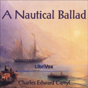 Nautical Ballad, A by Charles Edward Carryl (1841 - 1920)