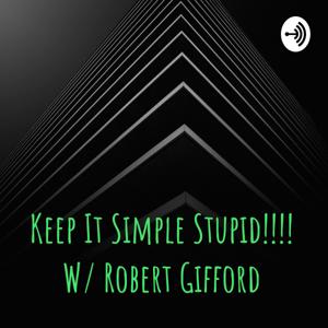 Keep It Simple Stupid!!!! W/ Robert Gifford