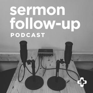 Sermon Follow Up Podcast