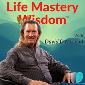 Life Mastery Wisdom with David D McLeod