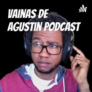 Vainas De Agustin Podcast